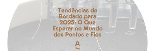 Tendências de Bordado para 2025: O Que Esperar no Mundo dos Pontos e Fios