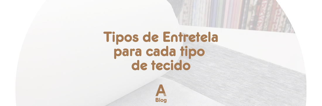 Tipos de Entretela: Escolha a Ideal para Cada Tipo de Tecido