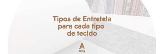 Tipos de Entretela: Escolha a Ideal para Cada Tipo de Tecido