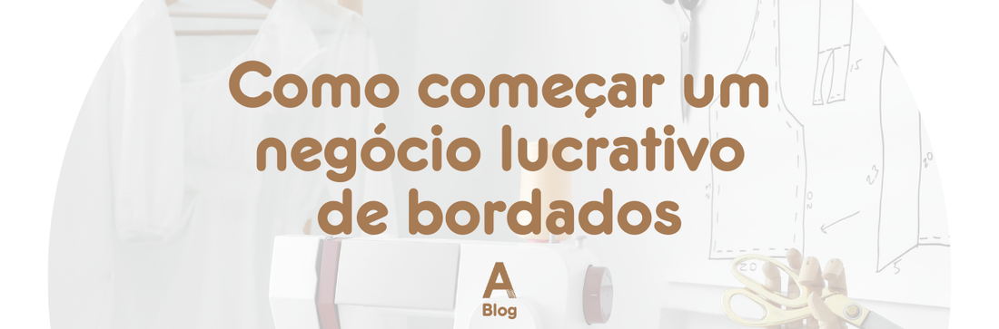 Como começar um negócio lucrativo de bordados