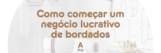 Como começar um negócio lucrativo de bordados